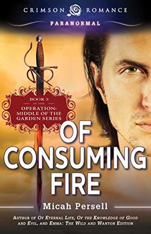 Of Consuming Fire: Middle of the Garden, Book 3 by Micah Persell