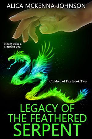 Legacy of the Feathered Serpent (Children of Fire #2)