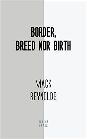 Border, Breed Nor Birth by Mack Reynolds