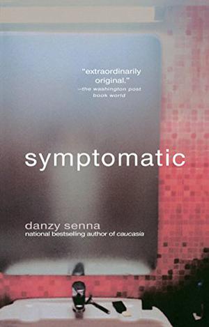 Symptomatic by Danzy Senna