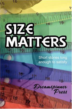 Size Matters: Short Stories Long Enough to Satisfy by Lucia Logan, Ariel Tachna, Shay Kincaid, Connie Bailey, Rhianne Aile, Alix Bekins