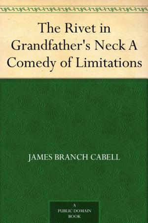 The Rivet in Grandfather's Neck: A Comedy of Limitations (The Biography of Manuel #16)