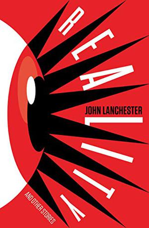 Reality and Other Stories by John Lanchester