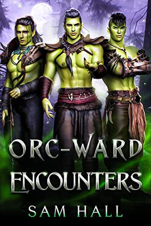 Orc-Ward Encounters by Sam Hall