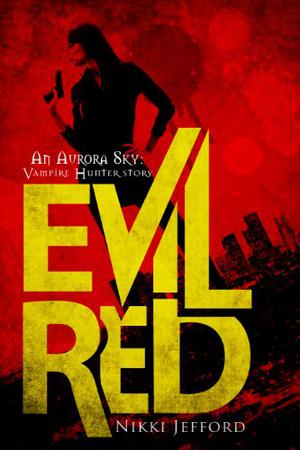 Evil Red (Aurora Sky: Vampire Hunter #2.6)