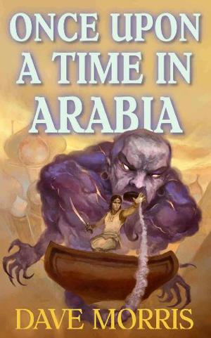 Once Upon a Time in Arabia by Dave Morris