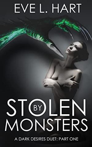 Stolen By Monsters: A Monster Reverse Harem  (Dark Desires Duet Book 1) by Eve L. Hart