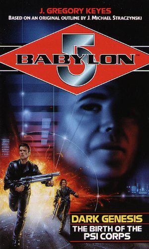 Dark Genesis: The Birth of the Psi Corps (Babylon 5: Saga of Psi Corps #1)