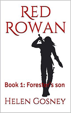 Red Rowan: Book 1: Forester's son by Helen Gosney