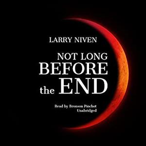 Not Long Before the End by Larry Niven, Bronson Pinchot