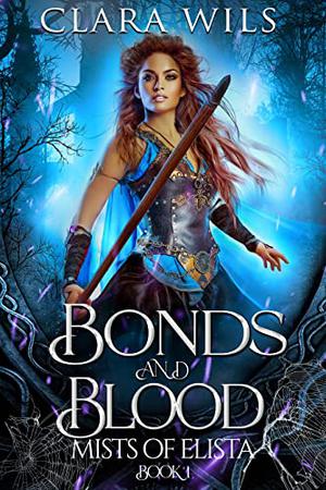 Bonds and Blood: An Epic Fantasy Reverse Harem  (The Mists of Elista Trilogy Book 1) by Clara Wils