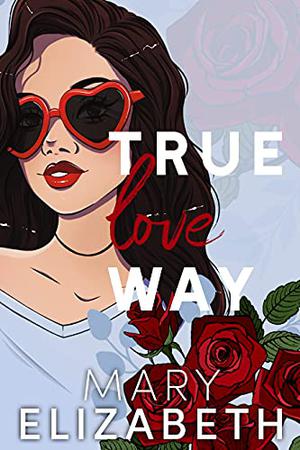 True Love Way by Mary Elizabeth