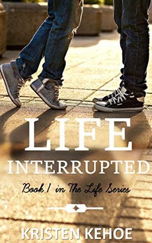 Life Interrupted by Kristen Kehoe