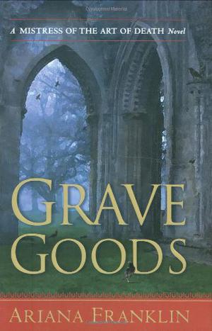 Grave Goods (Mistress of the Art of Death #3)