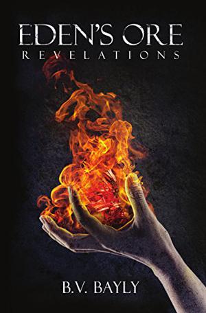 Eden's Ore: Revelations by B.V. Bayly