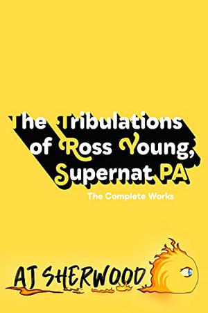The Tribulations of Ross Young, Supernat PA: The Complete Works (The Tribulations of Ross Young, Supernat PA #1-10)