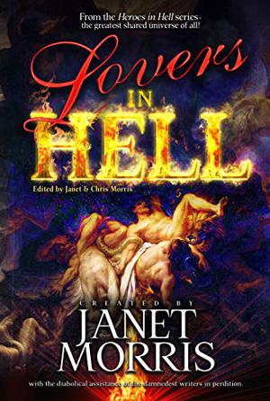 Lovers in Hell  (Heroes in Hell) by Janet E. Morris, Christopher Morris, Nancy Asire, Joe Bonadonna, S.E. Lindberg, Michael E. Dellert, Michael H. Hanson, A.L. Butcher, Andrew P. Weston