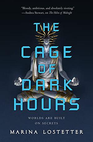 The Cage of Dark Hours by Marina J. Lostetter