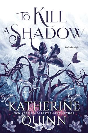To Kill a Shadow by Katherine Quinn