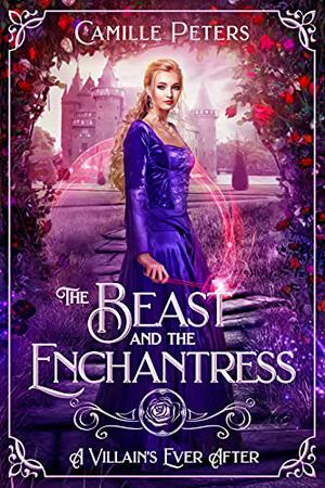 The Beast and the Enchantress (A Villain's Ever After #1)