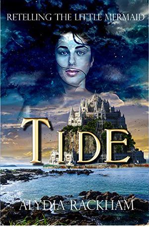 Tide: Retelling the Little Mermaid by Alydia Rackham