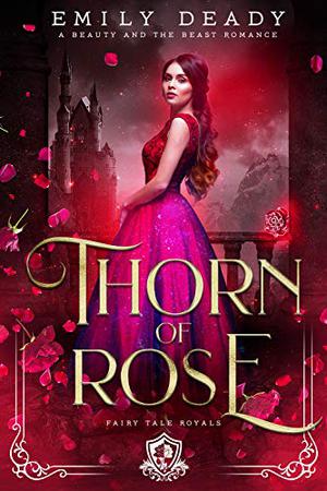 Thorn of Rose: A Beauty and the Beast Romance by Emily Deady