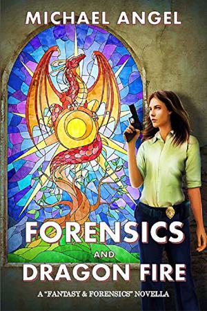Forensics and Dragon Fire (Fantasy & Forensics #1.5)