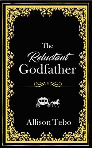 The Reluctant Godfather: A retelling of Cinderella (The Tales of Ambia #1)