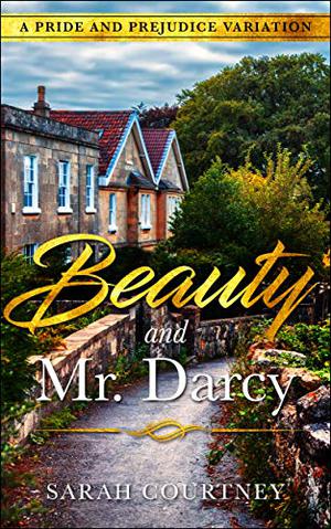 Beauty and Mr. Darcy: A Pride and Prejudice Variation by Sarah Courtney
