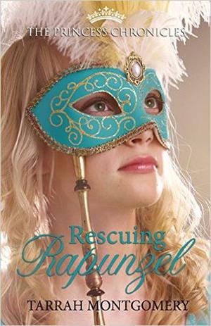 The Princess Chronicles: Rescuing Rapunzel by Tarrah Montgomery