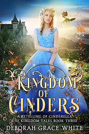 Kingdom of Cinders: A Retelling of Cinderella (The Kingdom Tales #3)