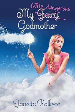 My Fairly Dangerous Godmother by Janette Rallison