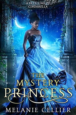 The Mystery Princess: A Retelling of Cinderella (Return to the Four Kingdoms #2)