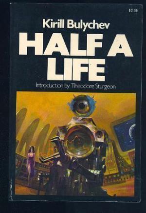 Half A Life by Kir Bulychev