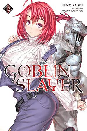 Goblin Slayer, Vol. 12 light novel (ゴブリンスレイヤー / Goblin Slayer Light Novels #12)
