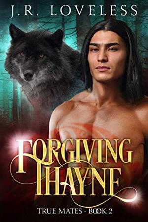Forgiving Thayne by J.R. Loveless