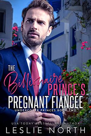 The Billionaire Prince's Pregnant Fiancée (Undercover Princes #2)