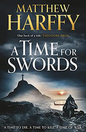 A Time for Swords by Matthew Harffy, Barnaby Edwards