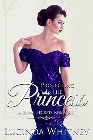Protecting The Princess (Royal Secrets #9)