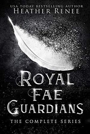 Royal Fae Guardians: The Complete Series by Heather Renee