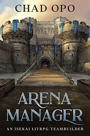 Arena Manager: An Isekai LitRPG Teambuilder by Chad Opo