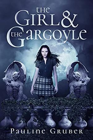 The Girl and the Gargoyle: Book Two of The Girl and the Raven Series by Pauline Gruber