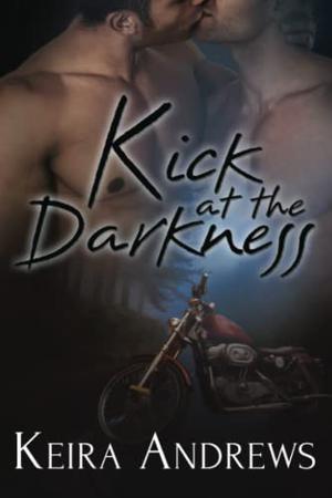 Kick at the Darkness by Keira Andrews