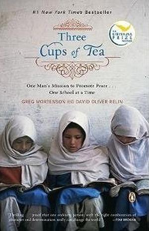 Three Cups of Tea: One Man's Mission to Promote Peace ... One School at a Time by Greg Mortenson, David Oliver Relin