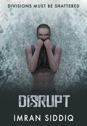 Disrupt: Book Three of the Divided Worlds Trilogy (Divided Worlds #3)