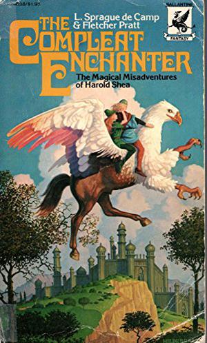 The Compleat Enchanter: The Magical Misadventures of Harold Shea by L. Sprague de Camp, Fletcher Pratt