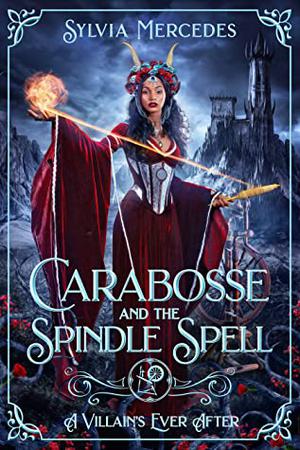 Carabosse and the Spindle Spell (A Villain's Ever After #12)