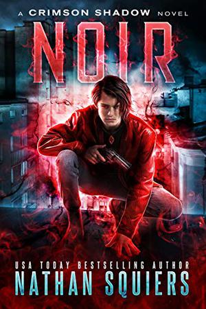 Noir: A Crimson Shadow Novel by Nathan Squiers