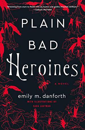 Plain Bad Heroines by Emily M. Danforth