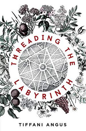 Threading the Labyrinth by Tiffani Angus